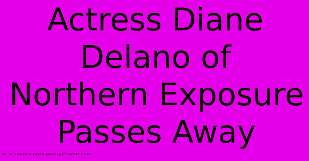 Actress Diane Delano Of Northern Exposure Passes Away