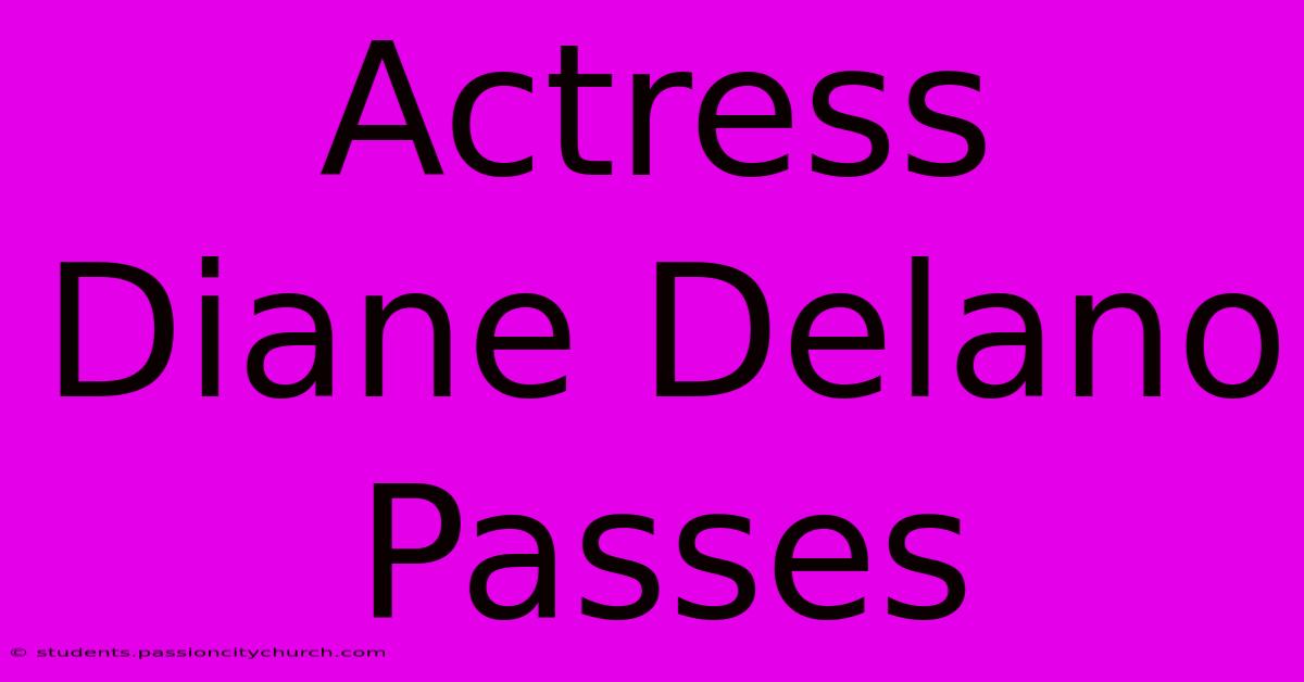 Actress Diane Delano Passes