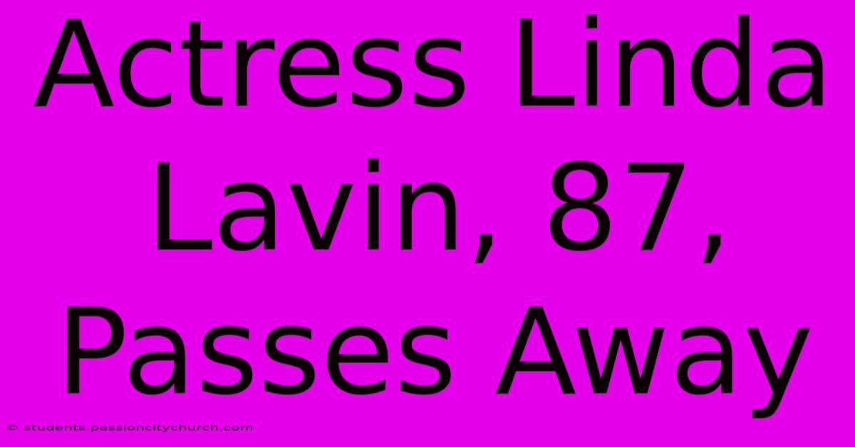 Actress Linda Lavin, 87, Passes Away