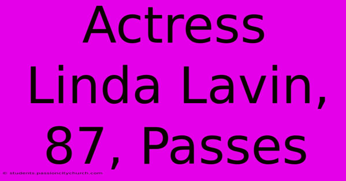 Actress Linda Lavin, 87, Passes