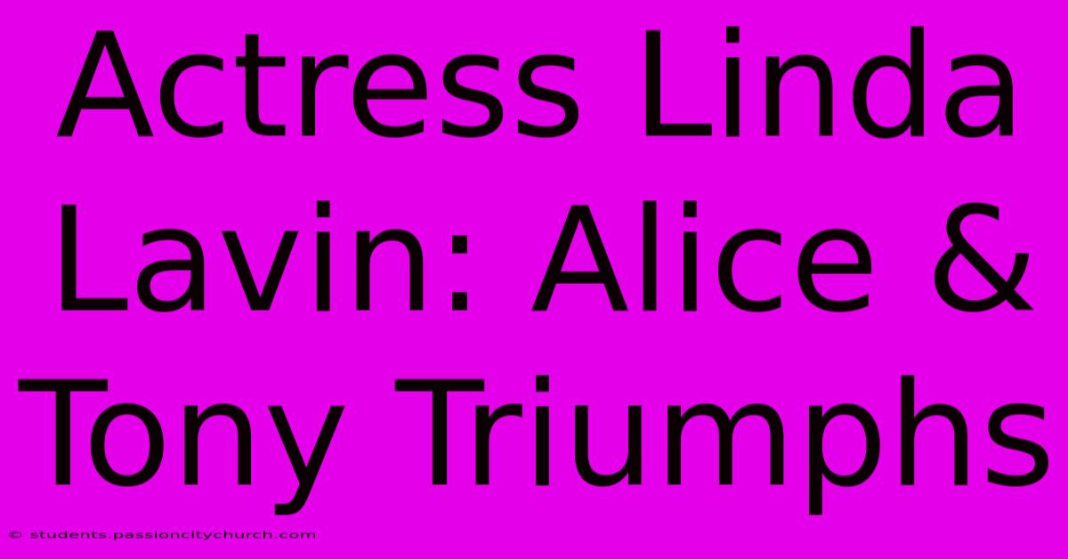 Actress Linda Lavin: Alice & Tony Triumphs