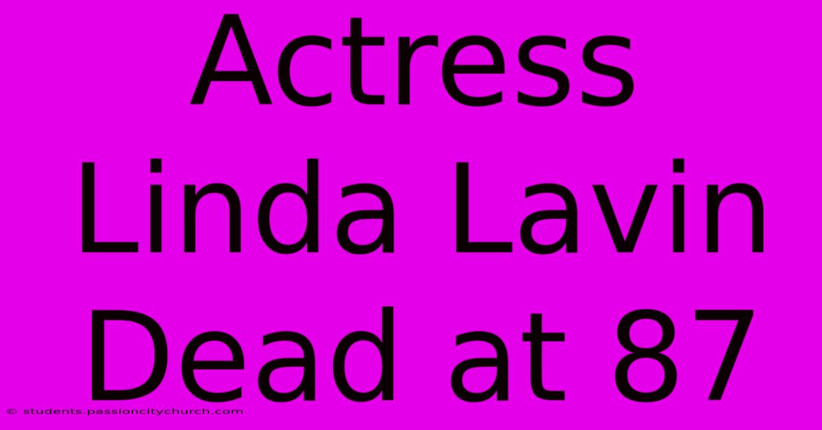 Actress Linda Lavin Dead At 87