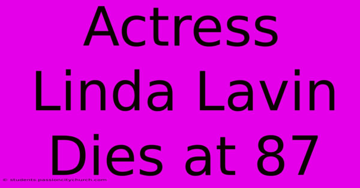 Actress Linda Lavin Dies At 87