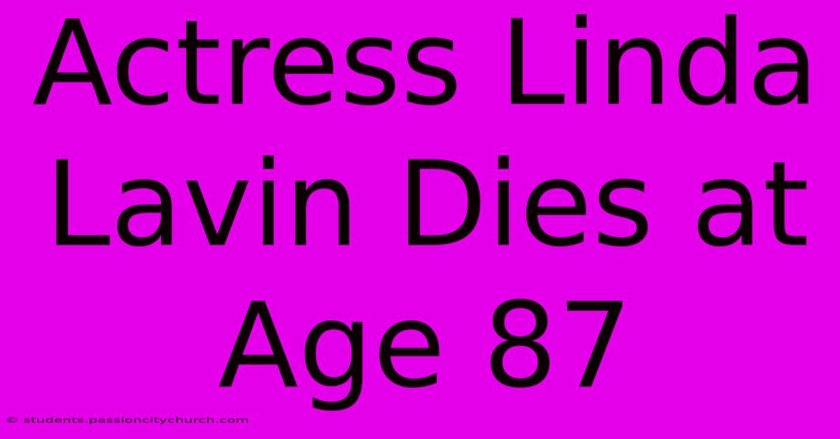 Actress Linda Lavin Dies At Age 87