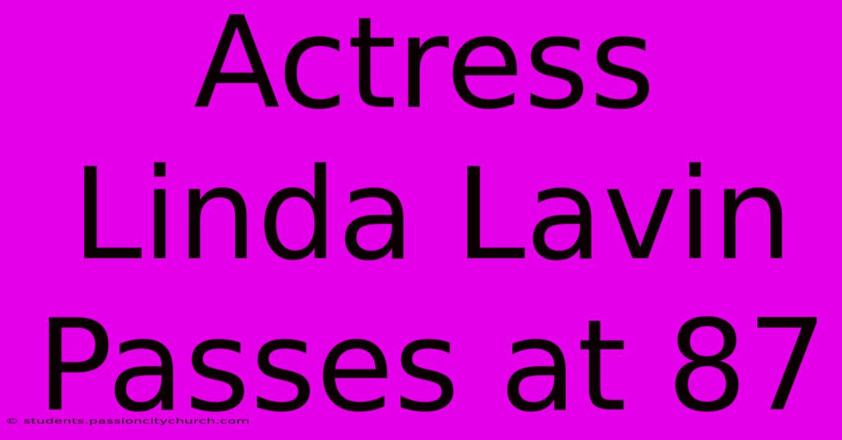 Actress Linda Lavin Passes At 87