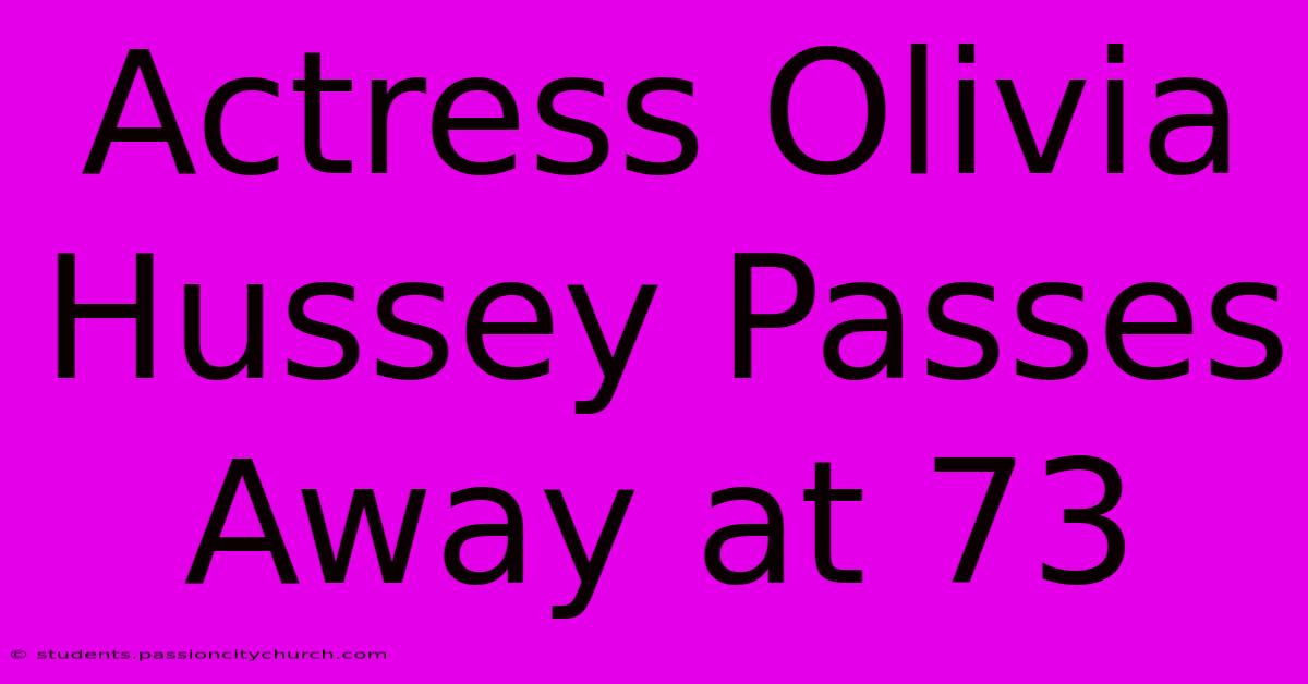 Actress Olivia Hussey Passes Away At 73