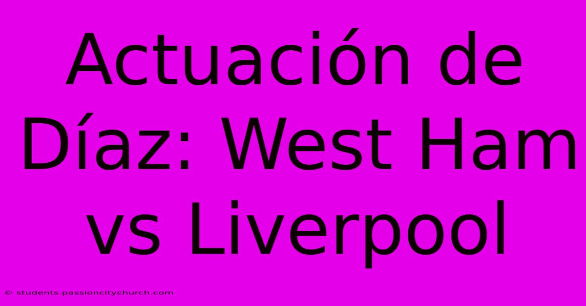 Actuación De Díaz: West Ham Vs Liverpool