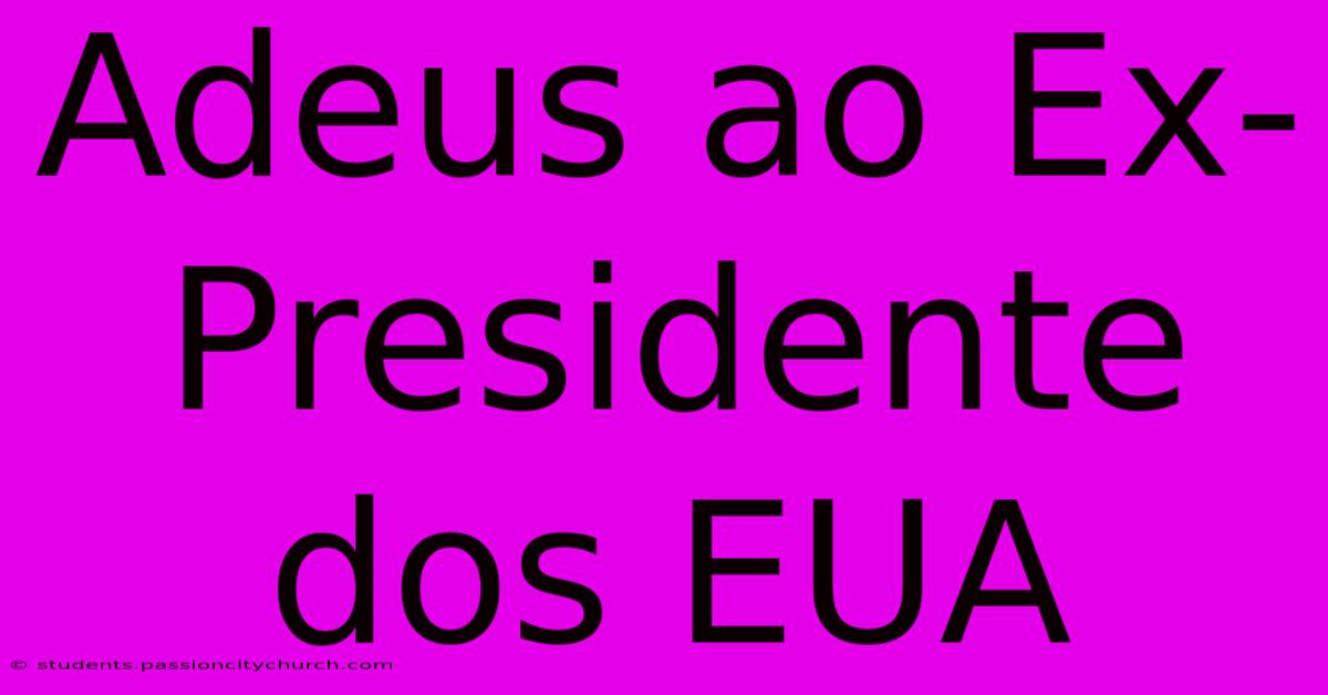 Adeus Ao Ex-Presidente Dos EUA