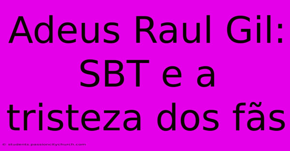 Adeus Raul Gil: SBT E A Tristeza Dos Fãs