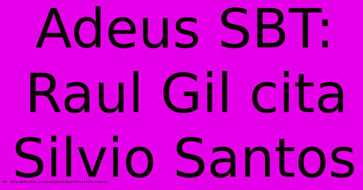 Adeus SBT: Raul Gil Cita Silvio Santos