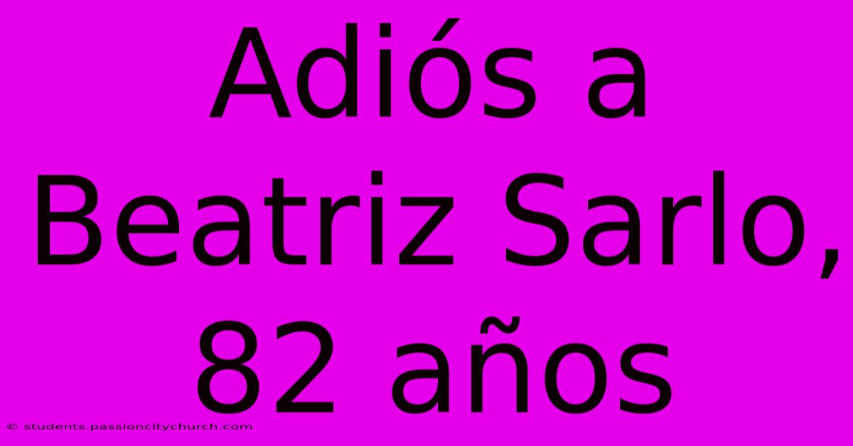 Adiós A Beatriz Sarlo, 82 Años