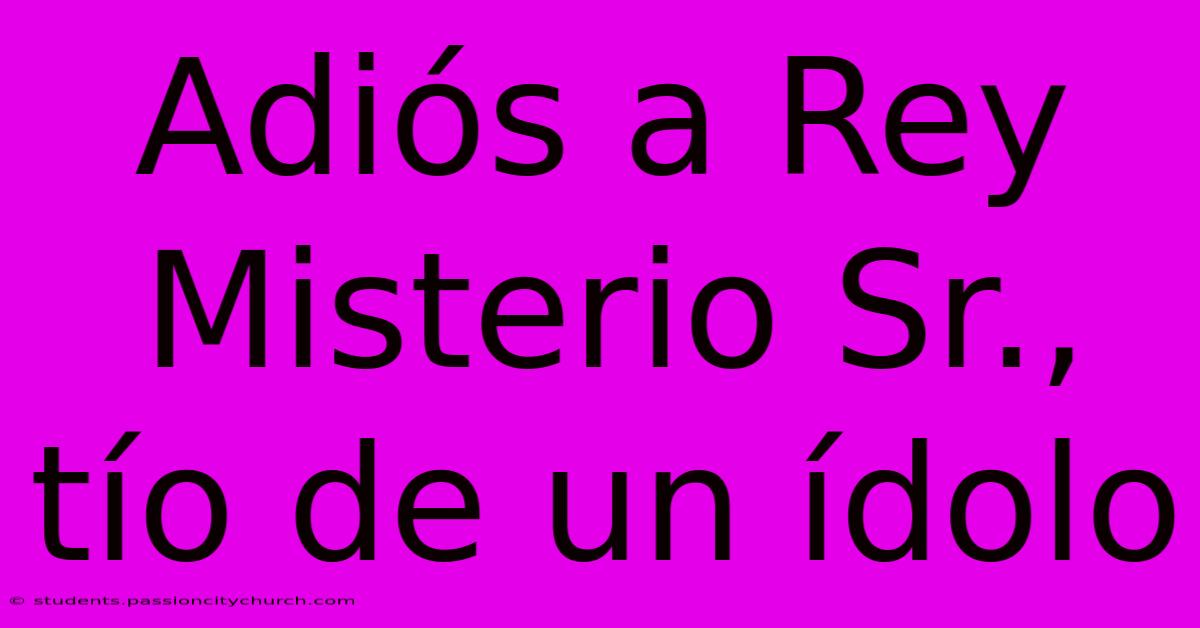 Adiós A Rey Misterio Sr., Tío De Un Ídolo