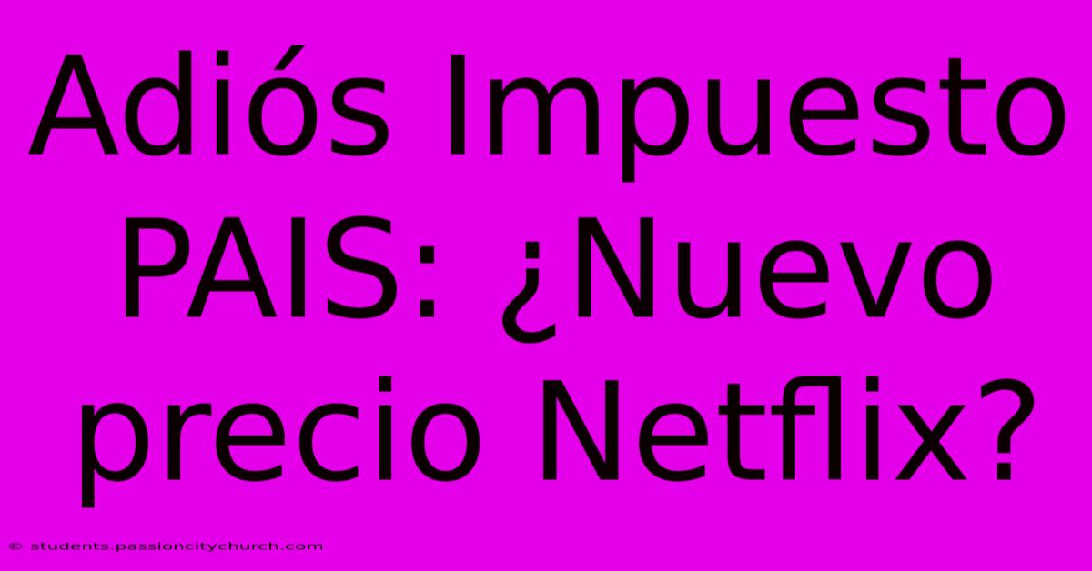 Adiós Impuesto PAIS: ¿Nuevo Precio Netflix?