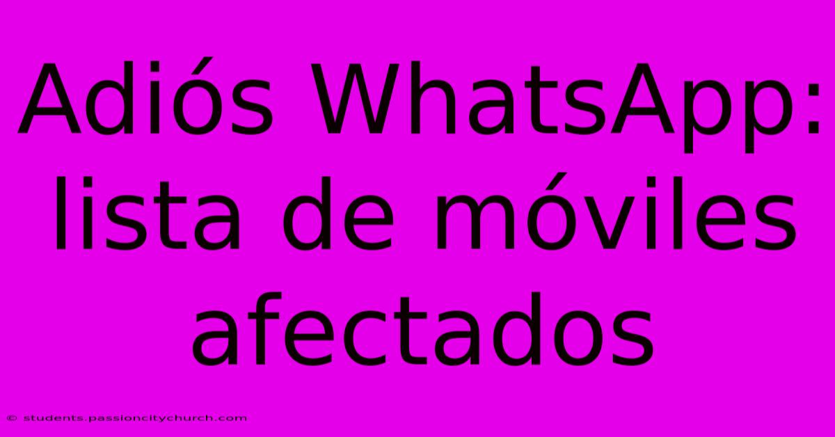 Adiós WhatsApp: Lista De Móviles Afectados