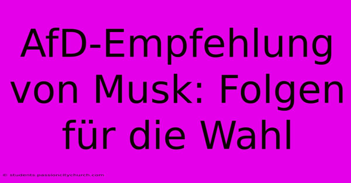 AfD-Empfehlung Von Musk: Folgen Für Die Wahl