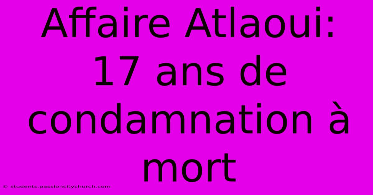 Affaire Atlaoui: 17 Ans De Condamnation À Mort