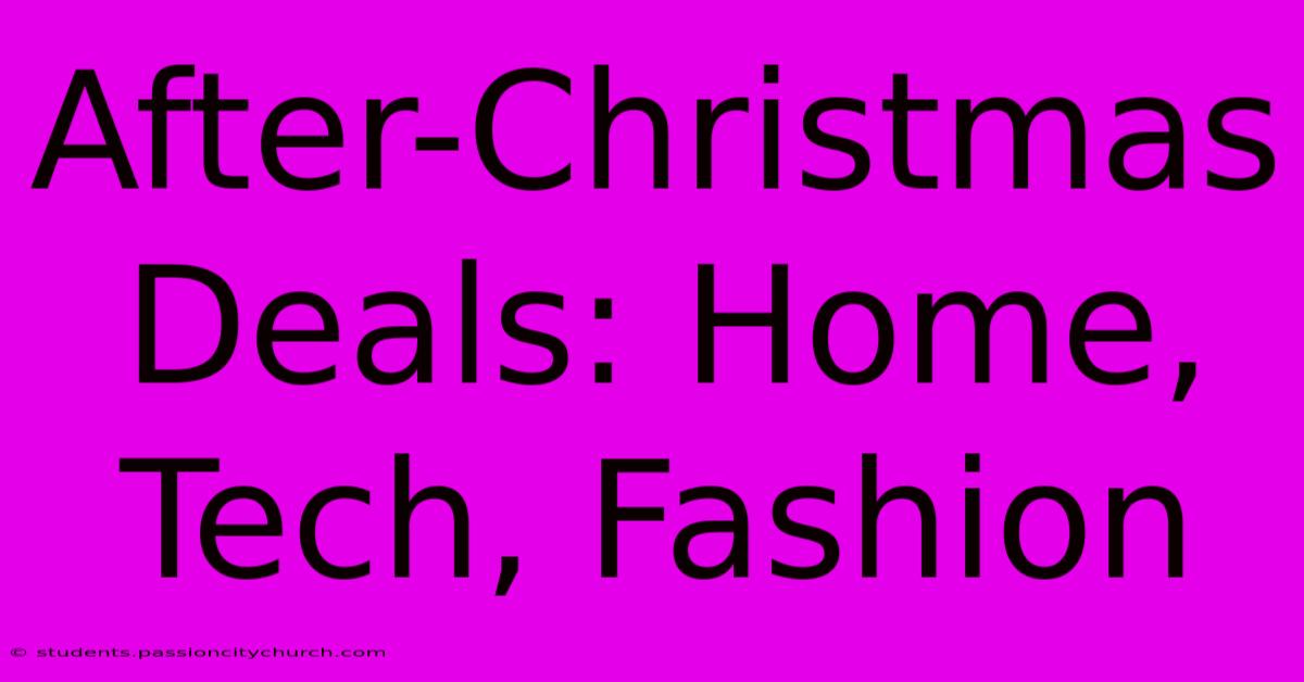 After-Christmas Deals: Home, Tech, Fashion