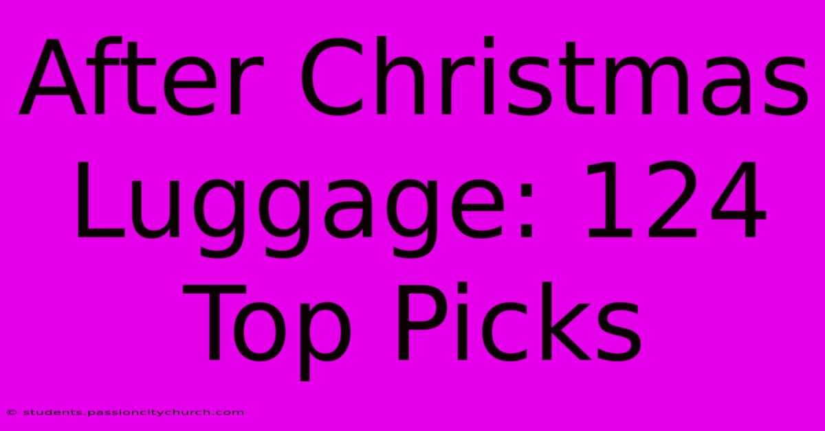 After Christmas Luggage: 124  Top Picks