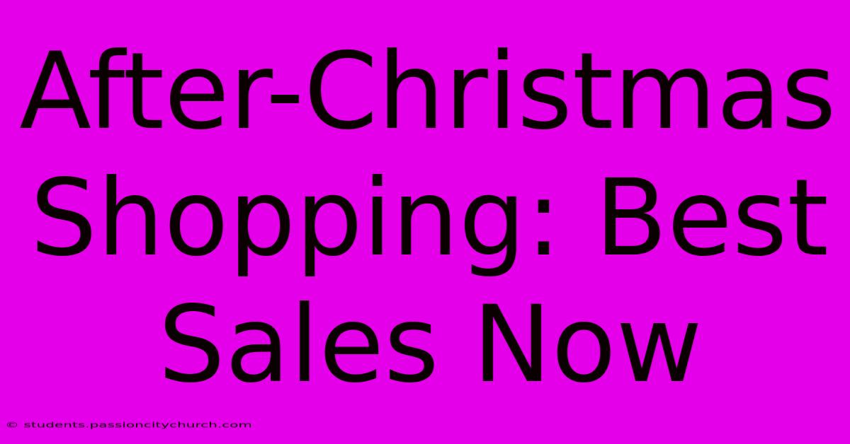 After-Christmas Shopping: Best Sales Now