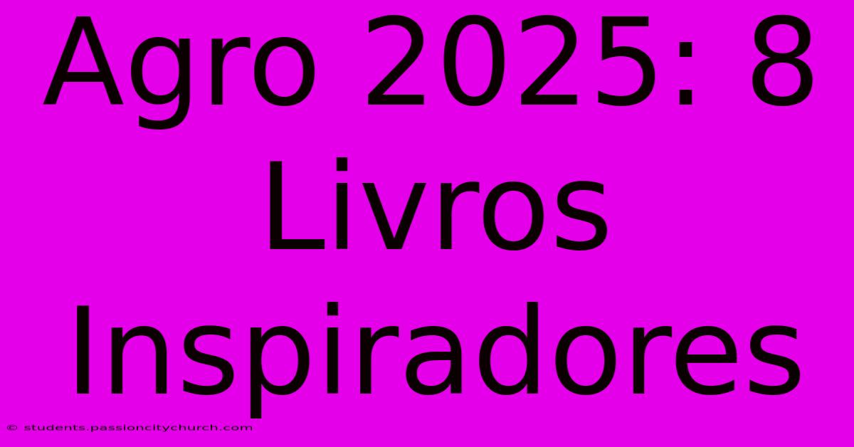 Agro 2025: 8 Livros Inspiradores