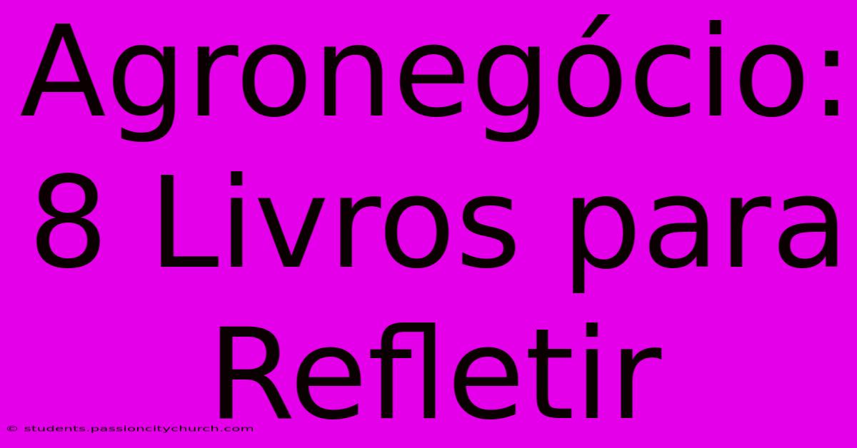 Agronegócio: 8 Livros Para Refletir