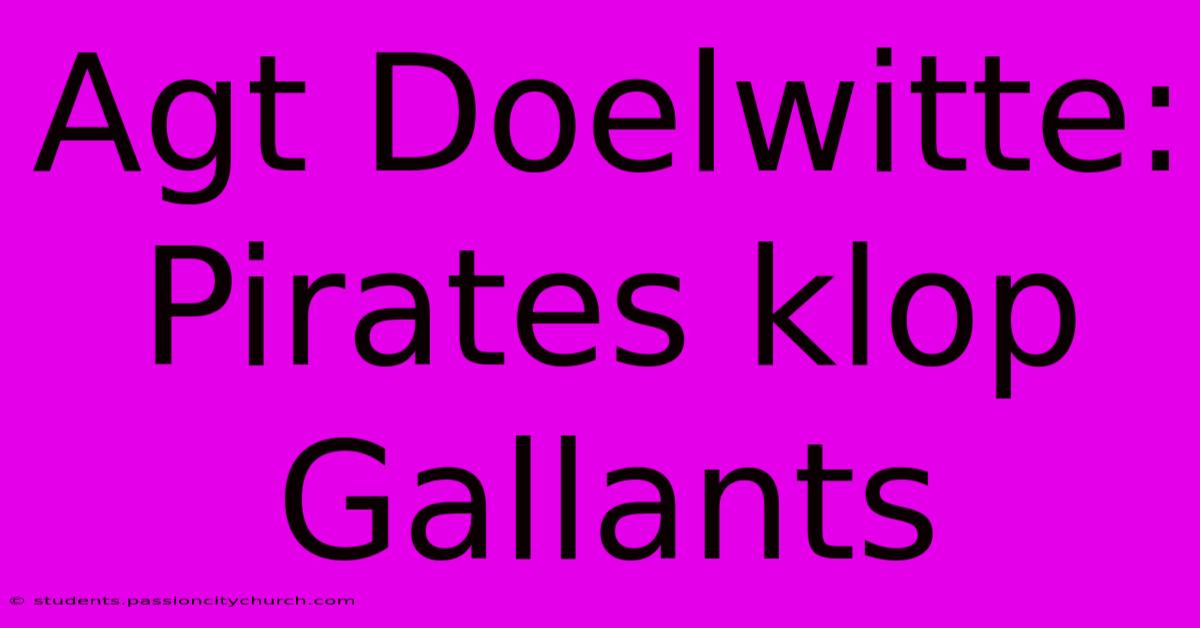 Agt Doelwitte: Pirates Klop Gallants