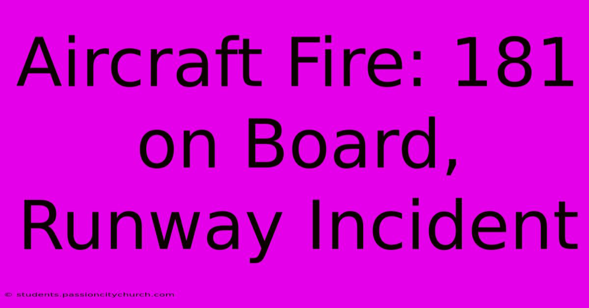 Aircraft Fire: 181 On Board, Runway Incident