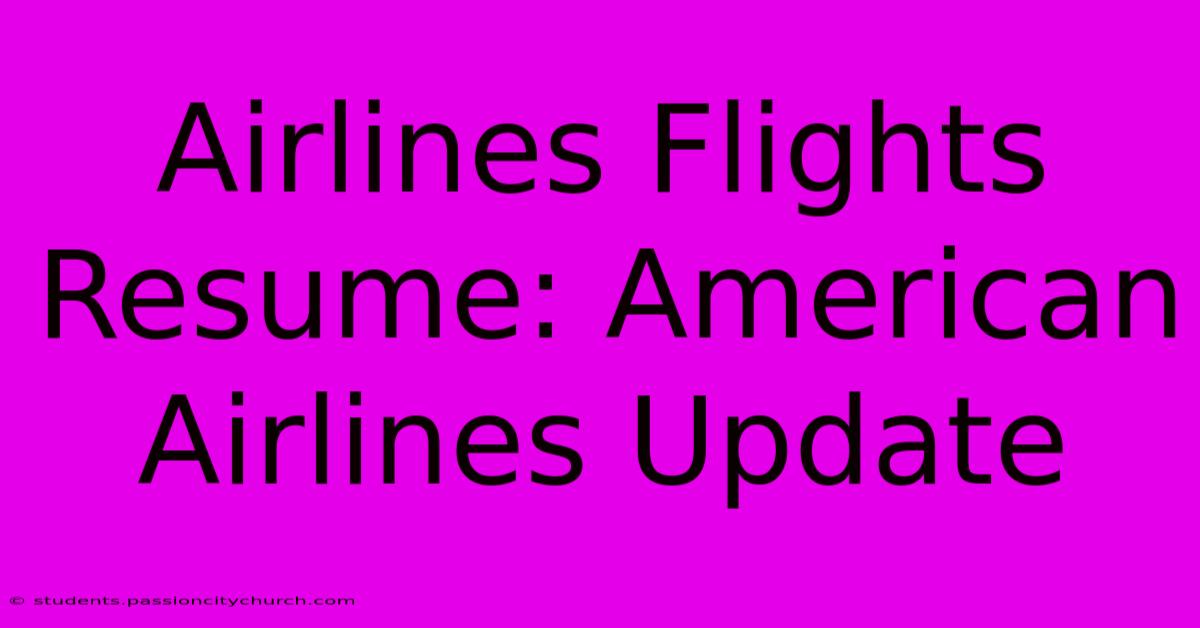 Airlines Flights Resume: American Airlines Update