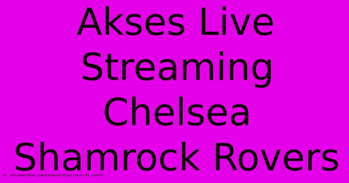 Akses Live Streaming Chelsea Shamrock Rovers