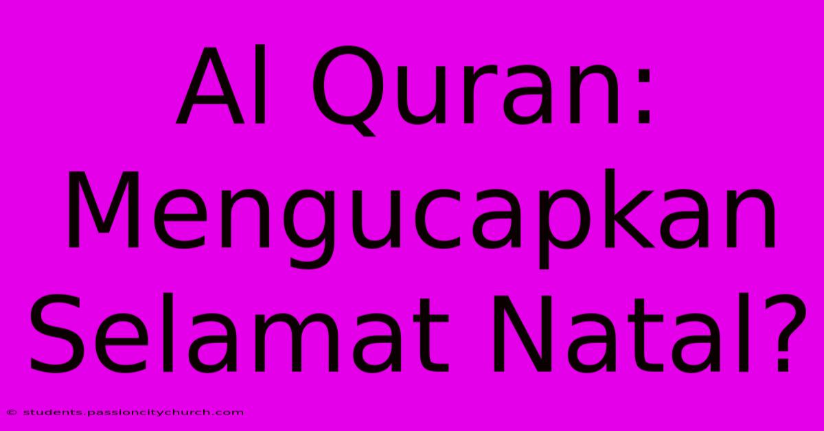 Al Quran: Mengucapkan Selamat Natal?