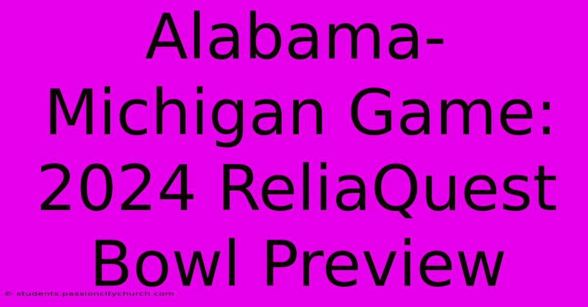 Alabama-Michigan Game: 2024 ReliaQuest Bowl Preview