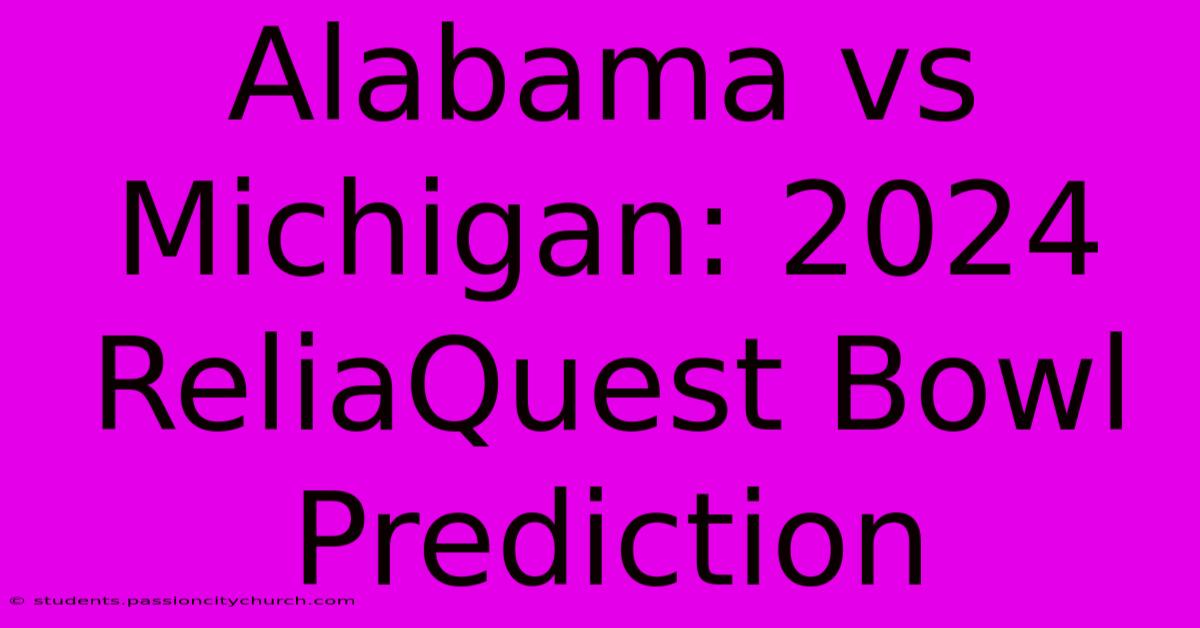 Alabama Vs Michigan: 2024 ReliaQuest Bowl Prediction