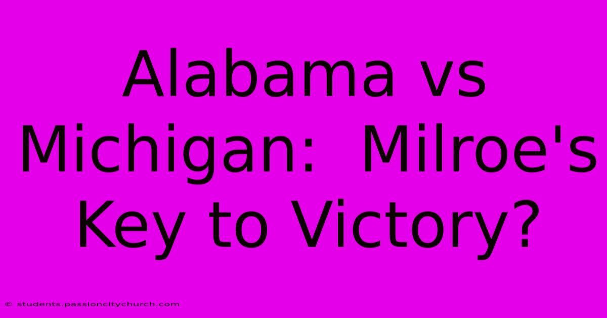 Alabama Vs Michigan:  Milroe's Key To Victory?