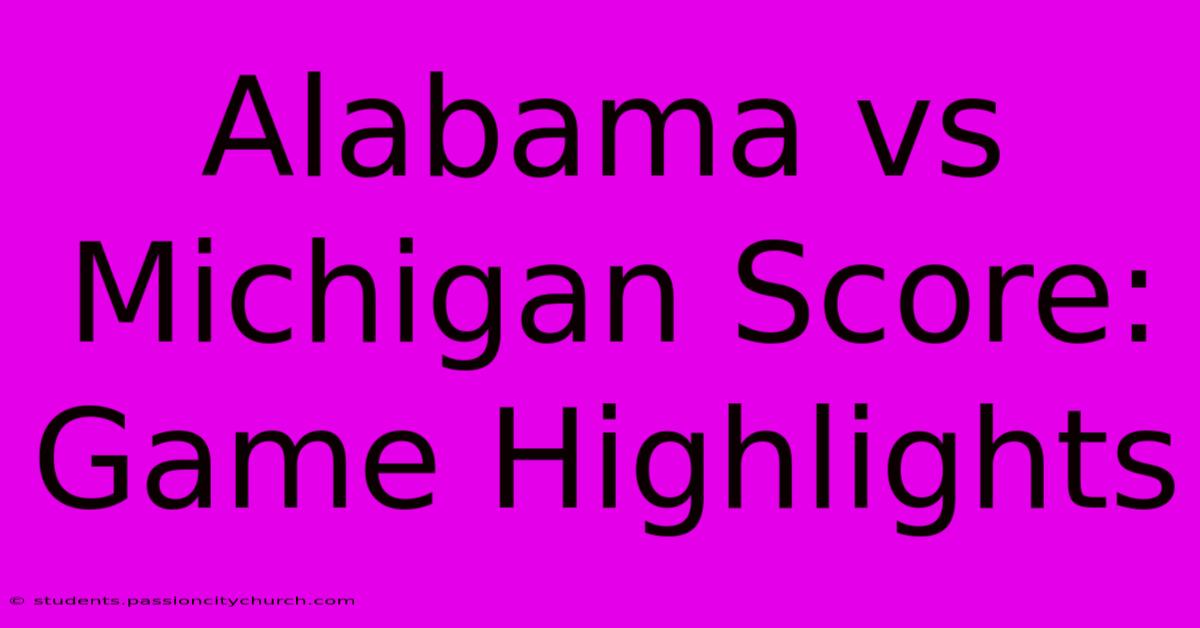 Alabama Vs Michigan Score: Game Highlights