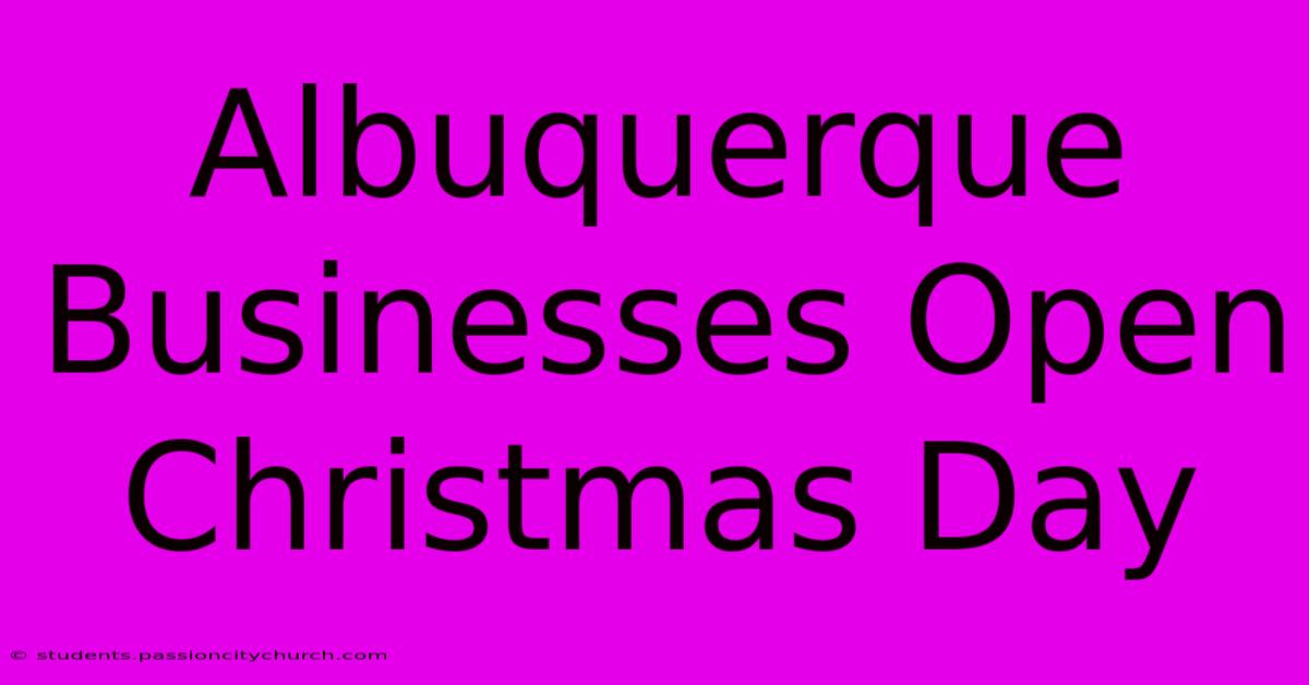 Albuquerque Businesses Open Christmas Day