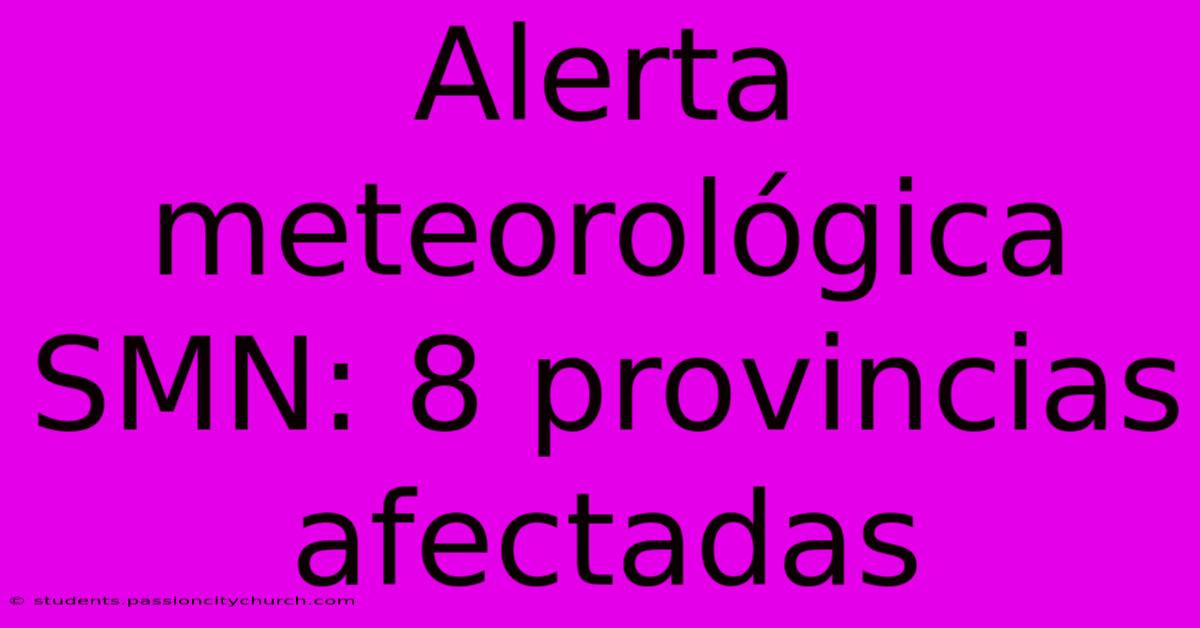 Alerta Meteorológica SMN: 8 Provincias Afectadas