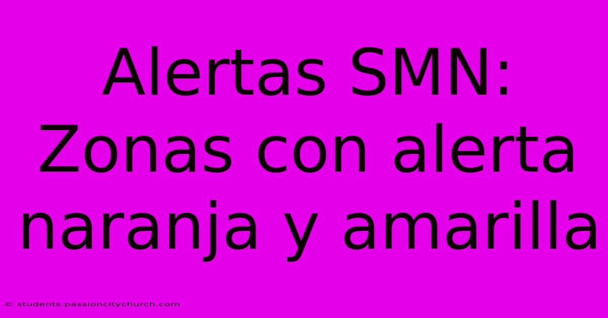 Alertas SMN: Zonas Con Alerta Naranja Y Amarilla