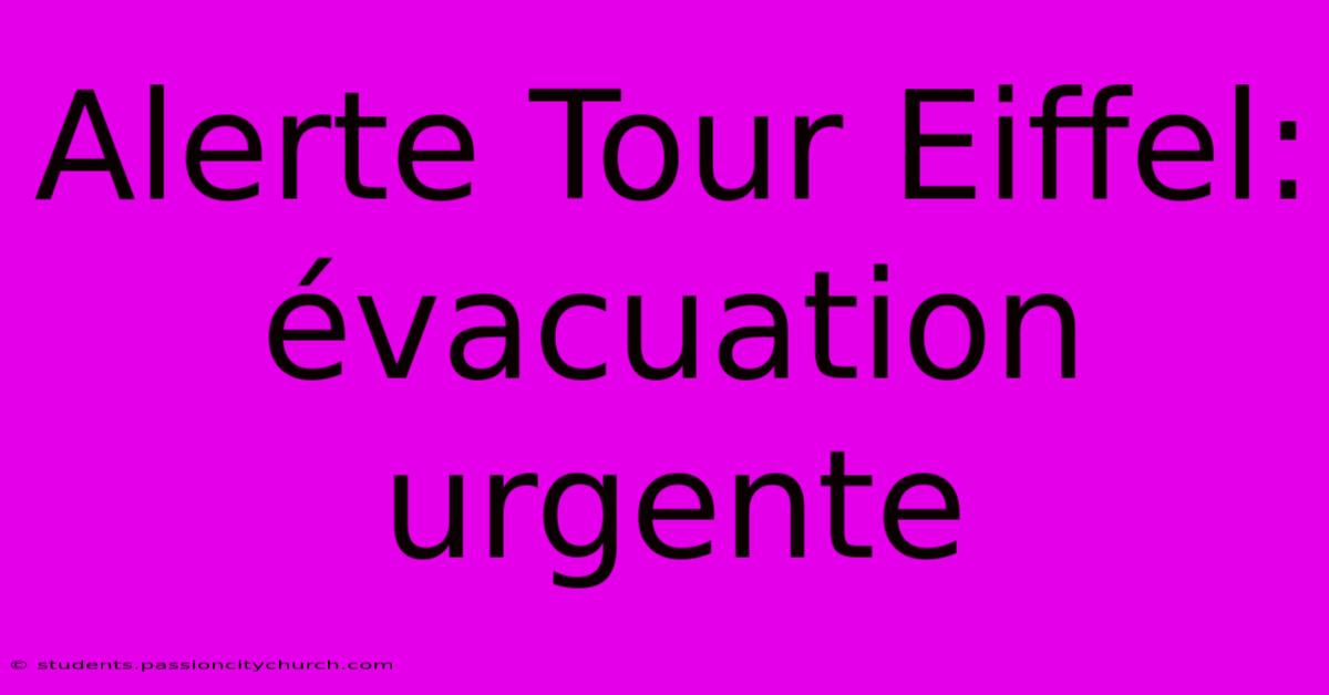 Alerte Tour Eiffel: Évacuation Urgente