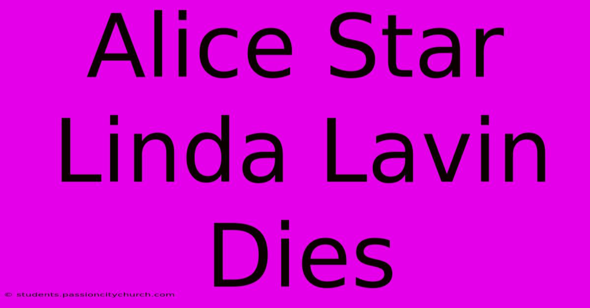 Alice Star Linda Lavin Dies