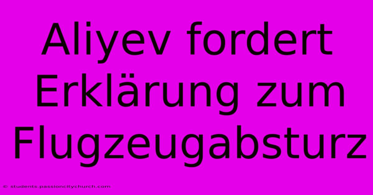 Aliyev Fordert Erklärung Zum Flugzeugabsturz