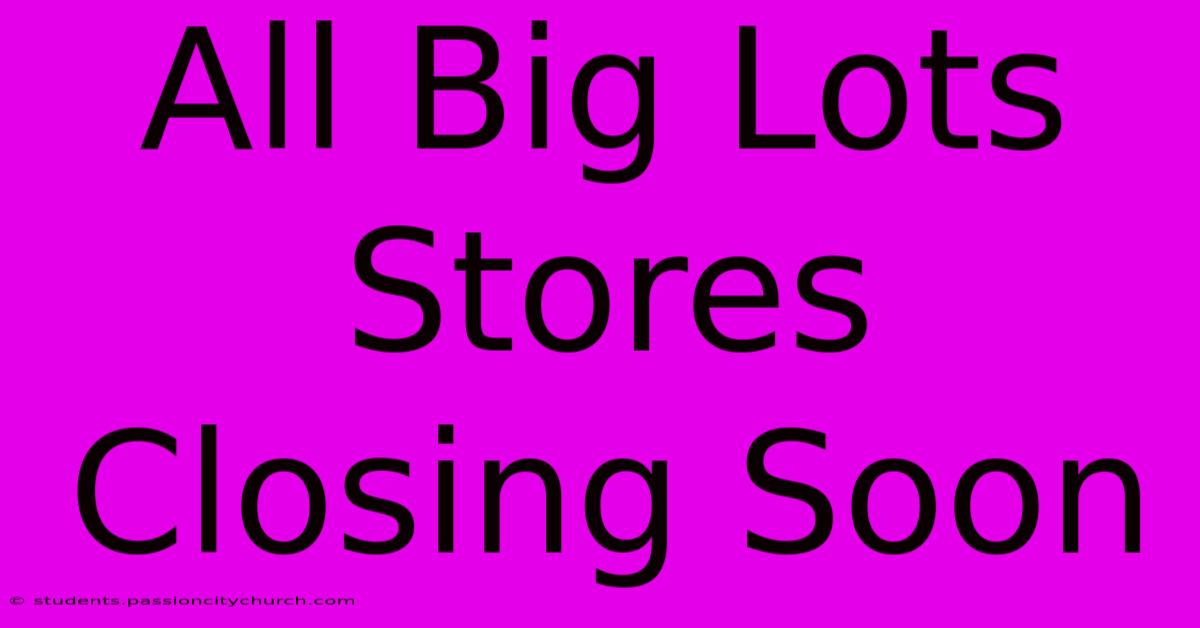 All Big Lots Stores Closing Soon