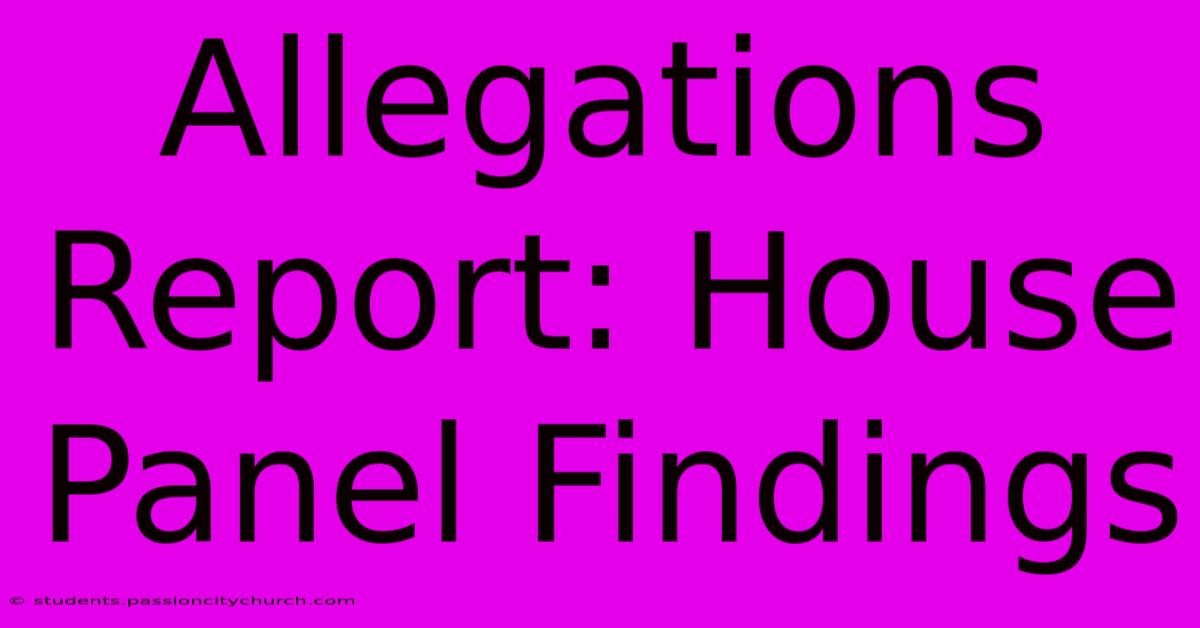 Allegations Report: House Panel Findings