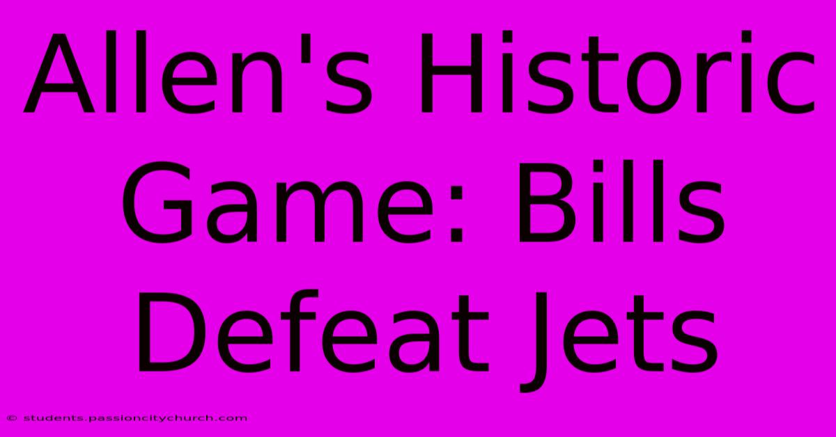 Allen's Historic Game: Bills Defeat Jets