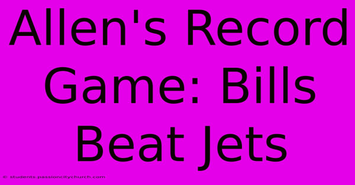 Allen's Record Game: Bills Beat Jets