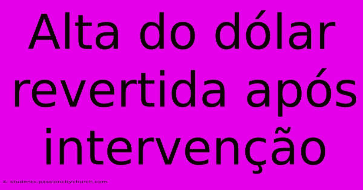 Alta Do Dólar Revertida Após Intervenção