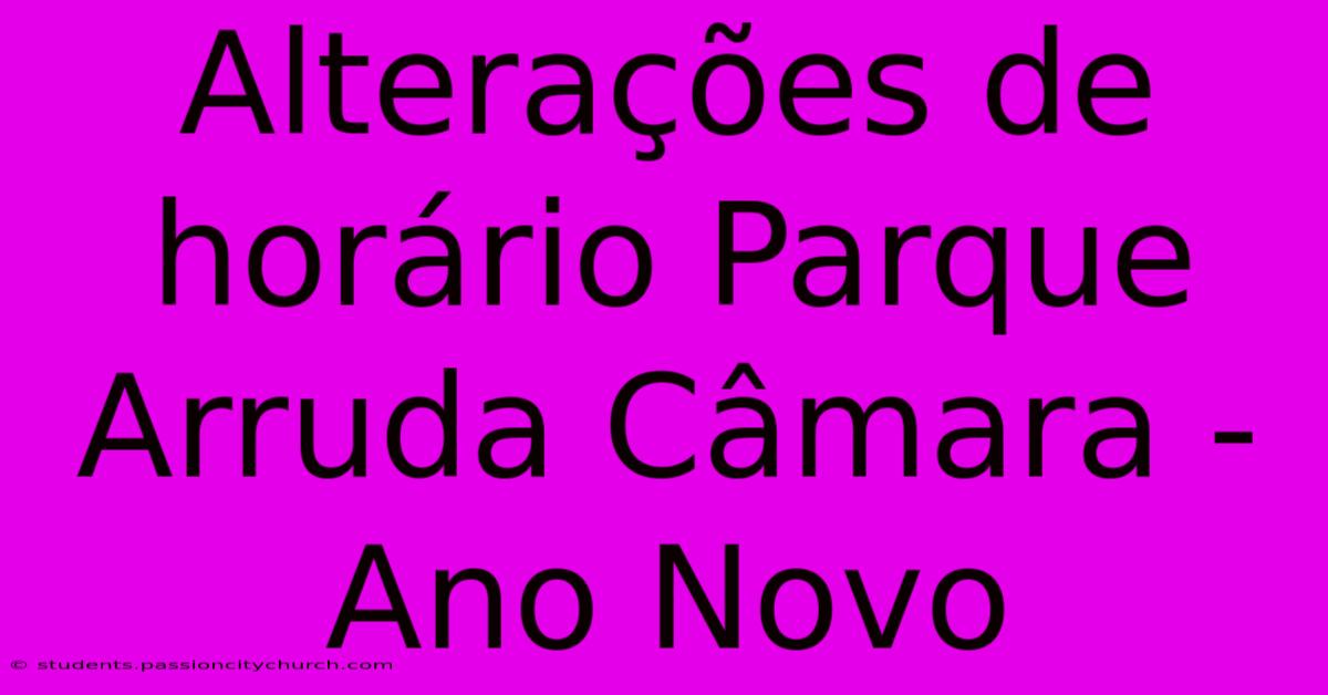 Alterações De Horário Parque Arruda Câmara - Ano Novo