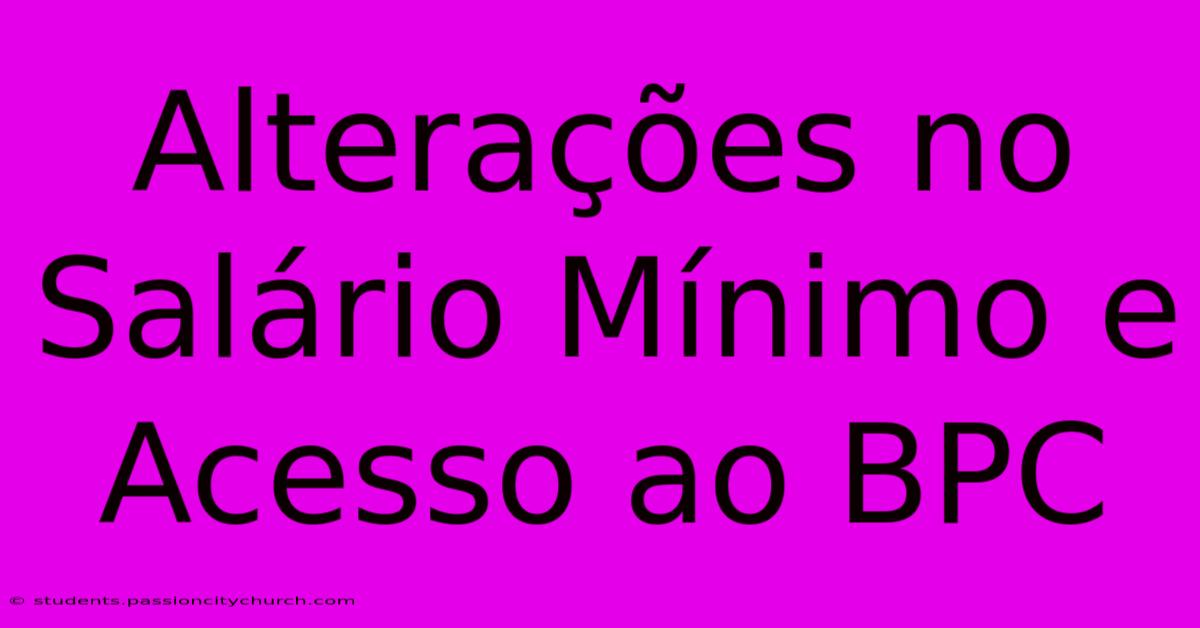 Alterações No Salário Mínimo E Acesso Ao BPC