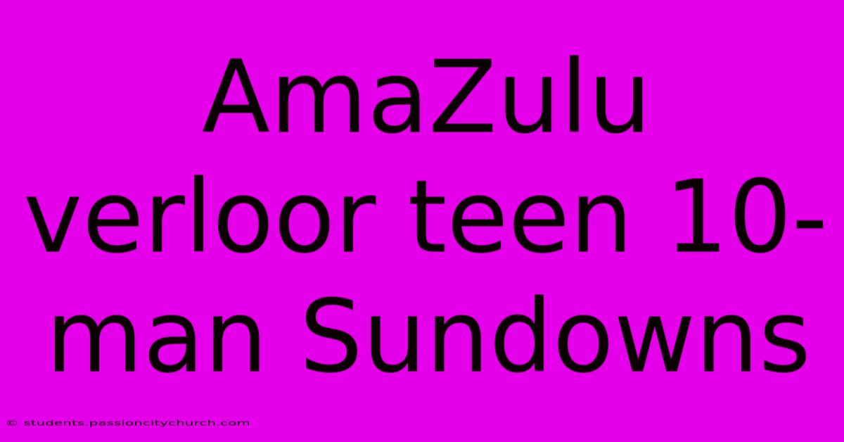 AmaZulu Verloor Teen 10-man Sundowns