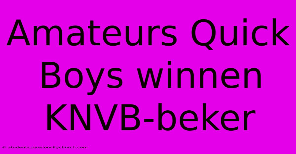 Amateurs Quick Boys Winnen KNVB-beker