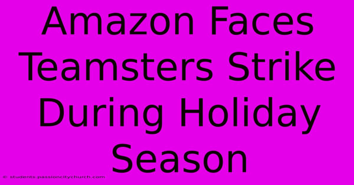 Amazon Faces Teamsters Strike During Holiday Season